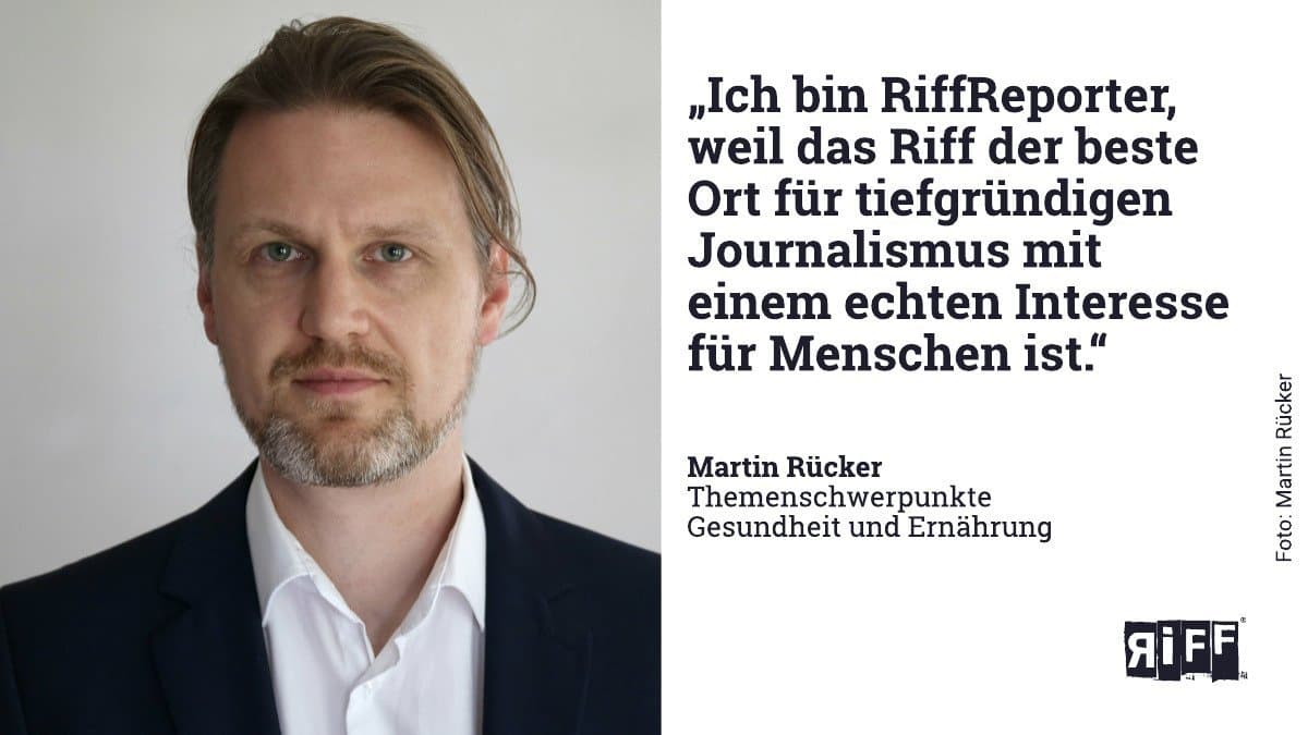 „Ich bin RiffReporter, weil das Riff der beste Ort für tiefgründigen Journalismus mit einem echten Interesse für Menschen ist.“ – Martin Rücker, Themenschwerpunkte Gesundheit und Ernährung