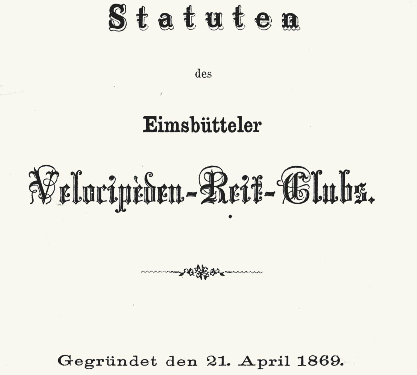 Unter der Dachzeile Statuten steht in großen geschwungenen Lettern „Eimsbütteler Velocipèden-Reit-Club“, darunter das Gründungsdatum 21. April 1869.
