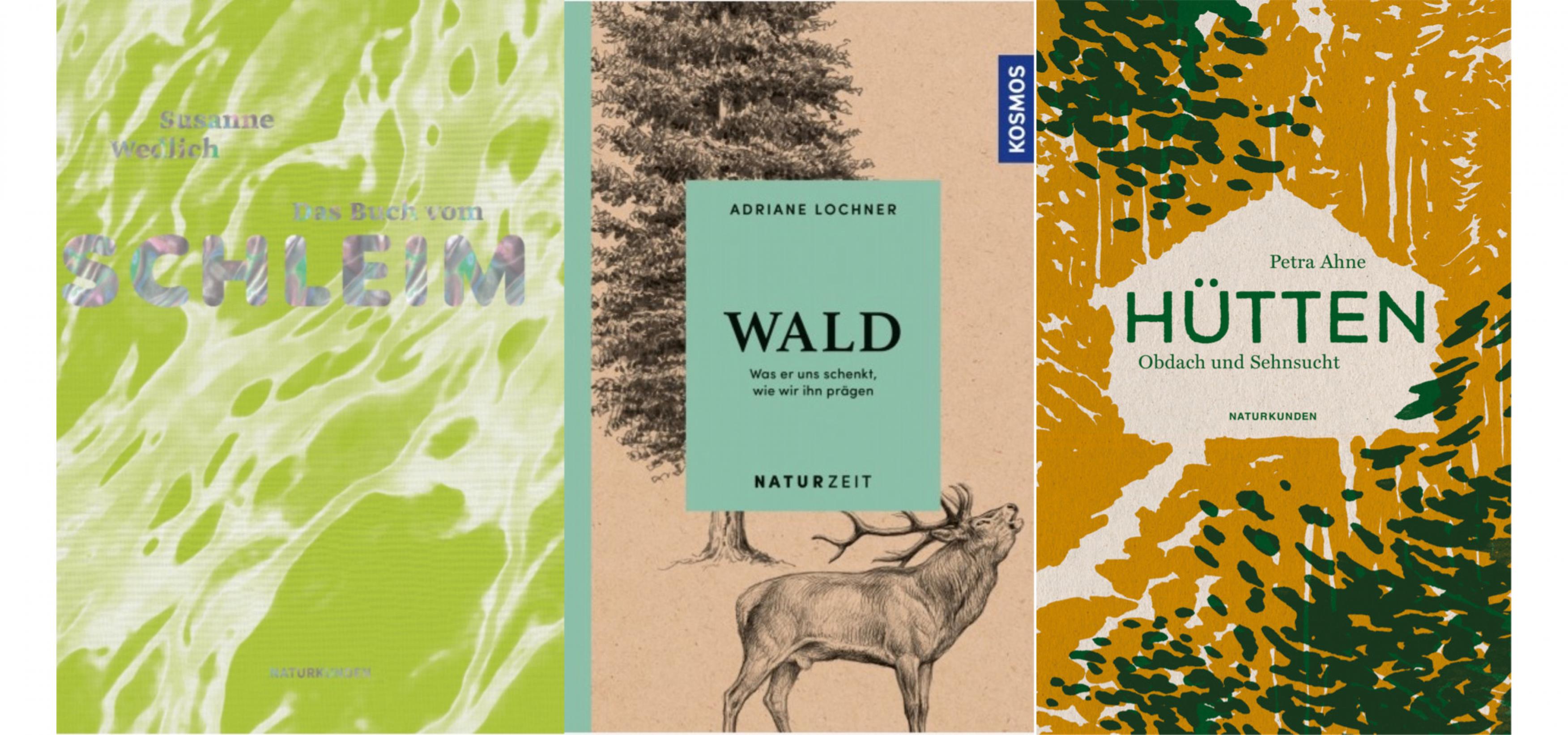 Buchcover von drei Titeln: „Das Buch vom Schleim“, „Wald“ und „Hütten – Obdach und Sehnsucht“