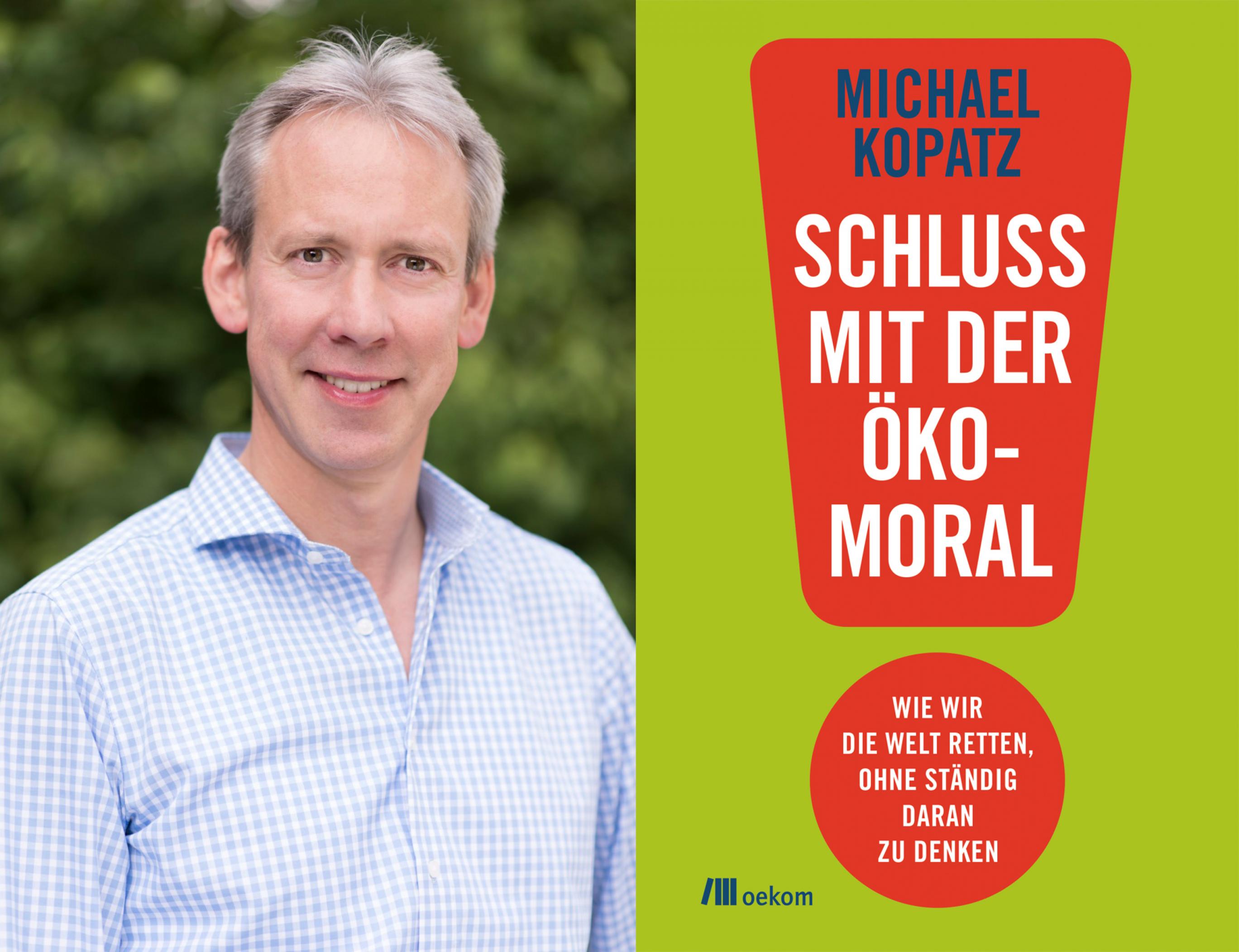 Collage eines Autorenfotos von Michael Kopatz und seines neuen Buchs. – 
Dr. Michael Kopatz ist Projektleiter für Energie-, Verkehrs- und Klimapolitik am Wuppertal-Institut. Der Sozialwissenschaftler hat über Nachhaltigkeit in der öffentlichen Verwaltung promoviert. Sein Buch „Schluss mit der Ökomoral“ erscheint im Oekom-Verlag.