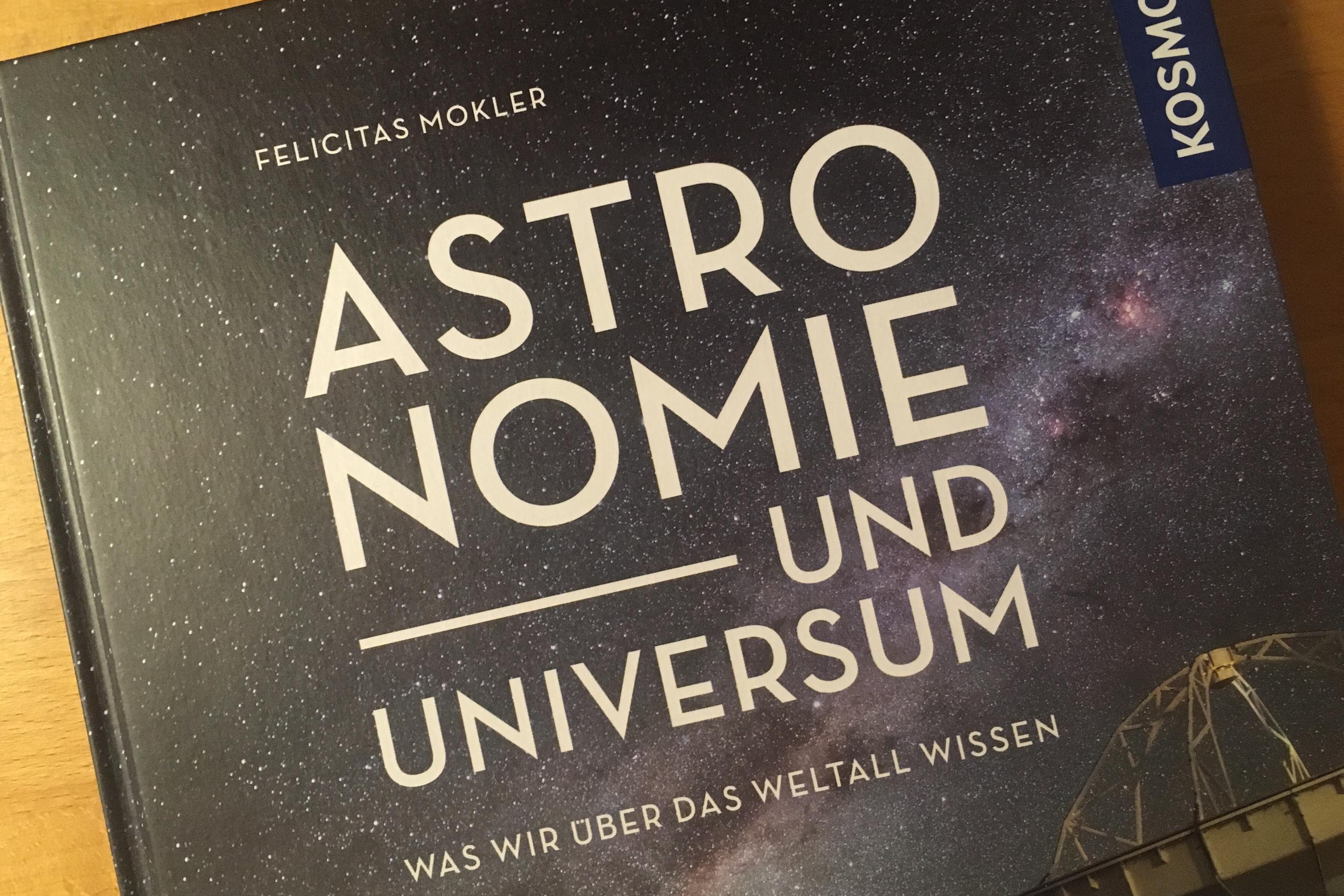Titelseite des Buchs „Astronomie und Universum“ von Felicitas Mokler aus der Kosmos.Verlag