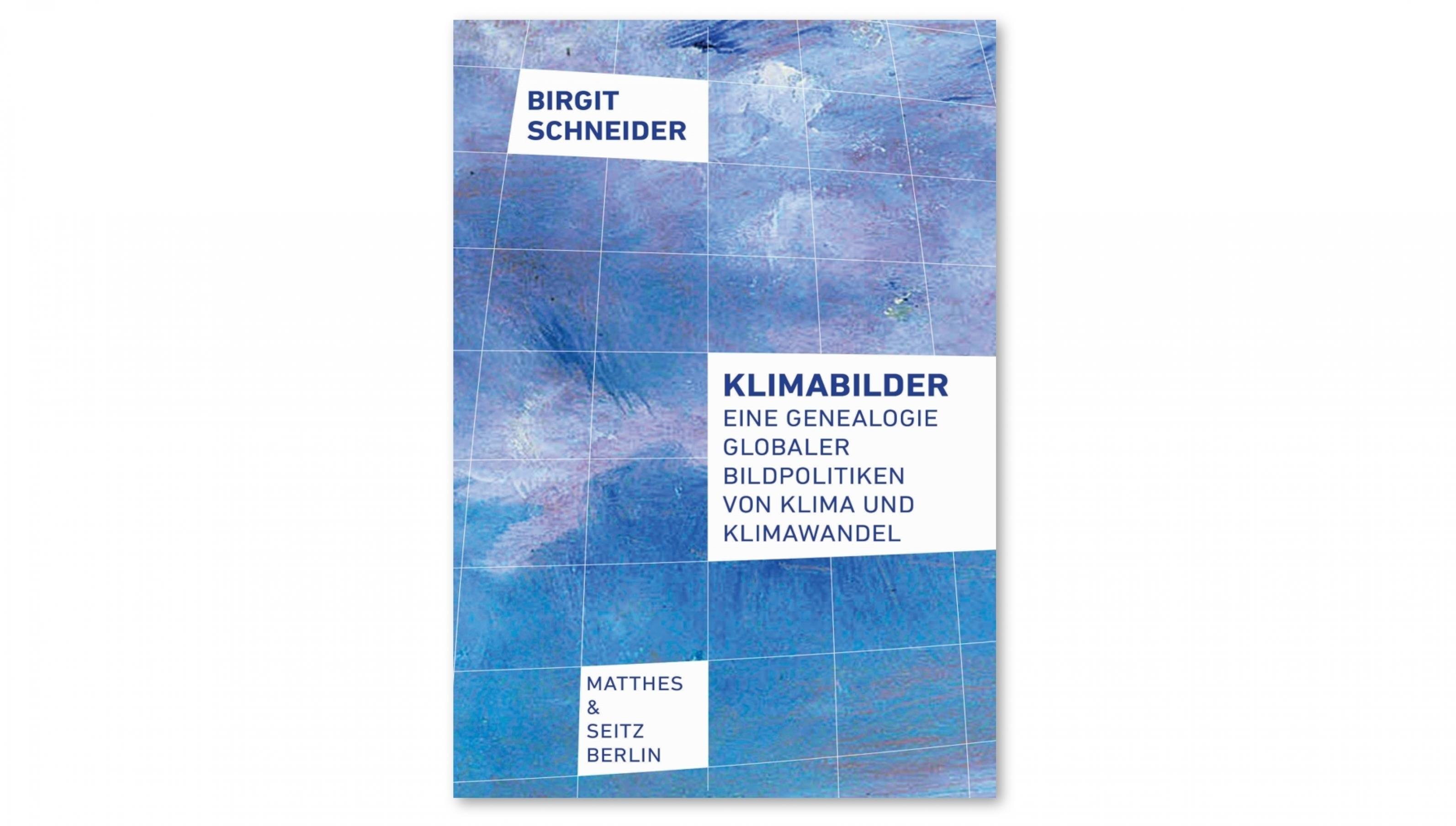 Birgit Schneider: „Klimabilder. Eine Genealogie globaler Bildpolitiken von Klima und Klimawandel“, Matthes & Seitz, Berlin 2018, 32 Euro.