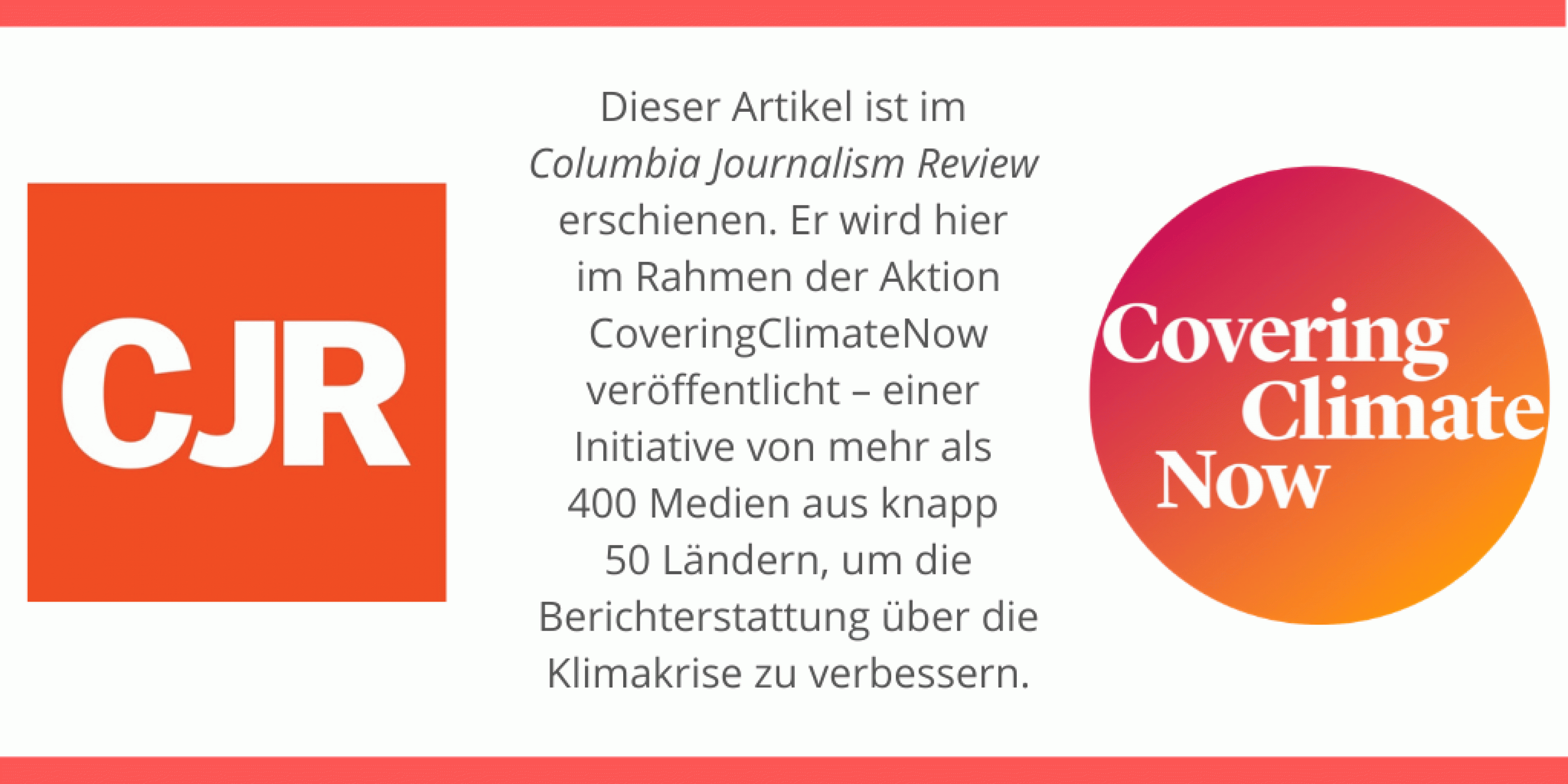 Dieses Logo weist darauf hin, dass der Artikel im Rahmen der Aktion Covering Climate Now von einem Partner-Medium übernommen wurde, in diesem Fall vom Columbia Journalism Review in New York.