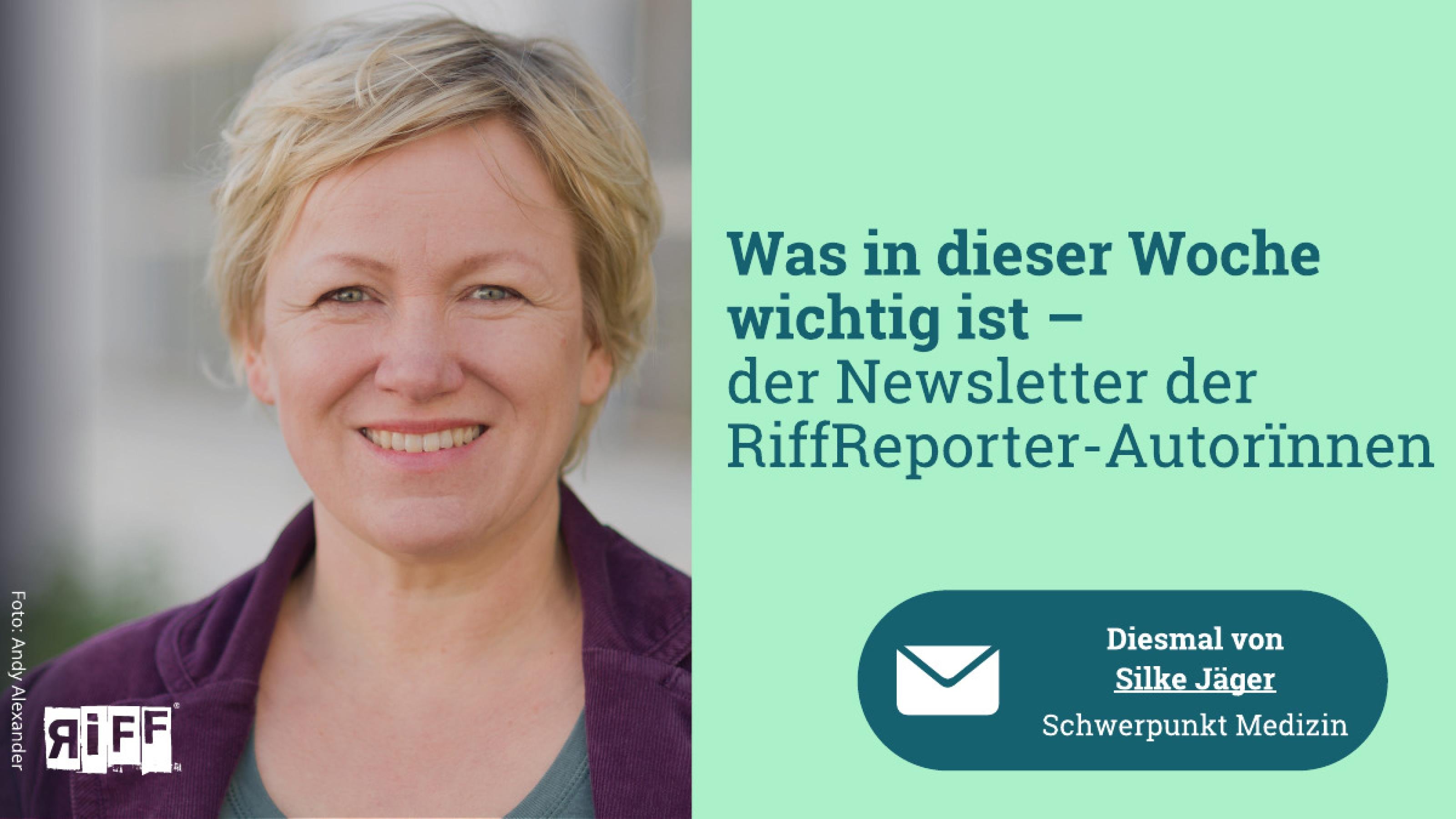 Was diese Woche wichtig ist – der Newsletter der RiffReporter-Autorïnnen. Diesmal von Silke Jäger, Schwerpunkt Medizin