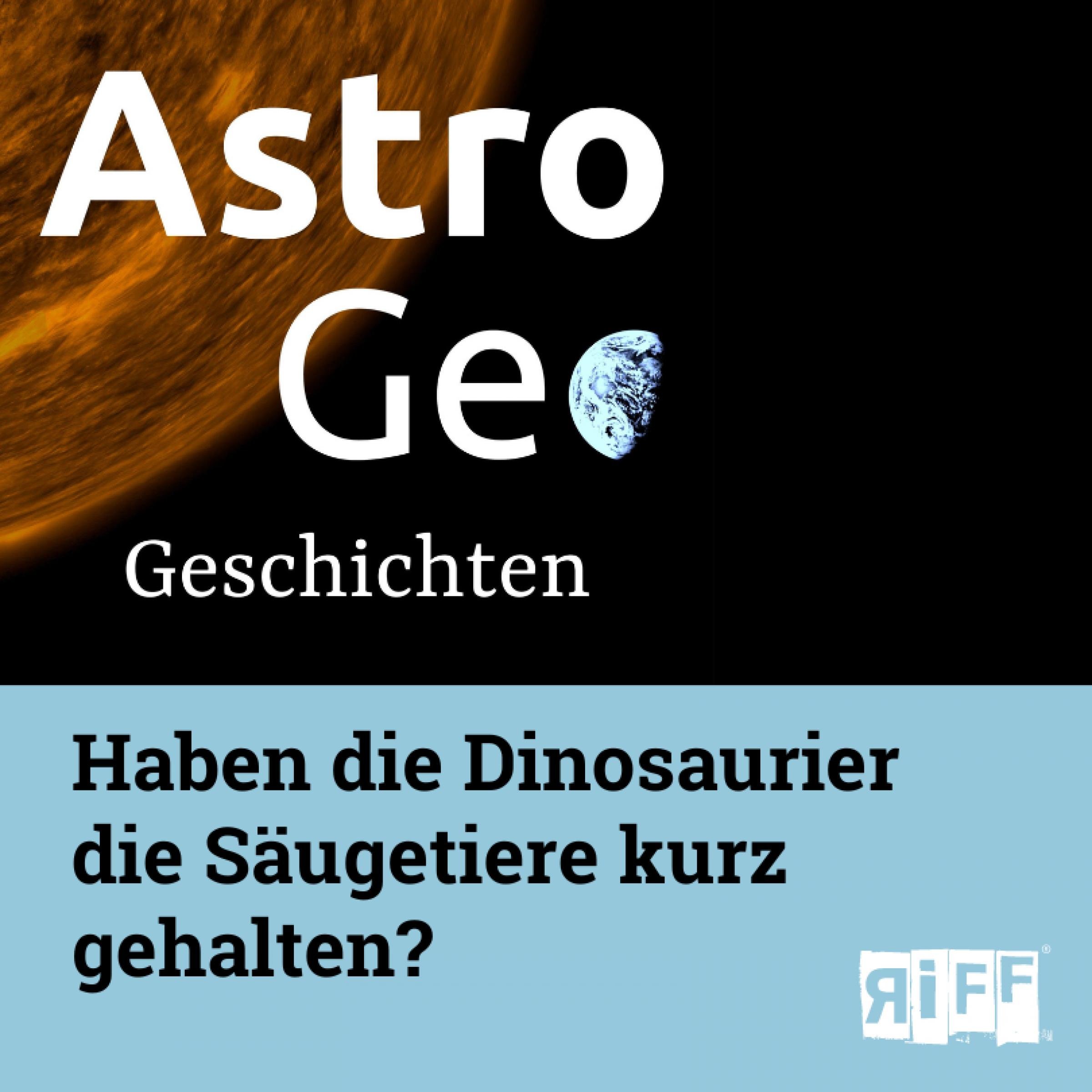 AstroGeo Geschichten: Haben die Dinosaurier die Säugetiere kurz gehalten?